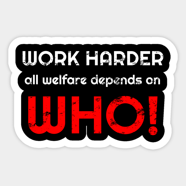 Work harder all welfare depends on WHO Sticker by WPKs Design & Co